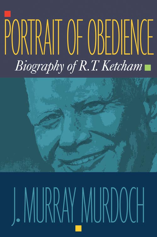 Portrait of Obedience: The Biography of Robert T. Ketcham