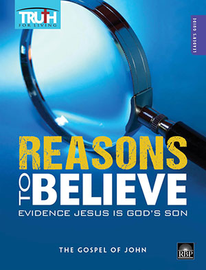 Reasons to Believe: Evidence Jesus Is God's Son <br>Adult Leader's Guide