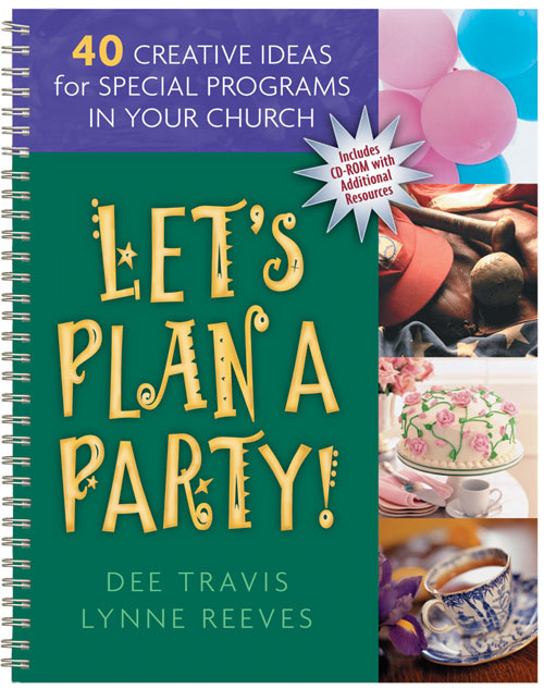 Let's Plan a Party! 40 Creative Ideas for Special Programs in Your Church